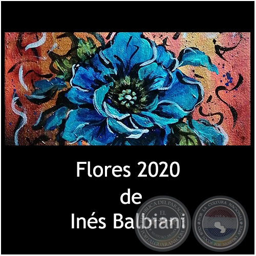 Flores - Obras de Inés Balbiani - Año 2020